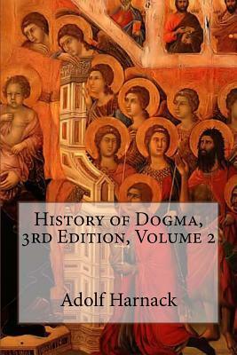 History of Dogma, 3rd Edition, Volume 2 by Adolf Harnack