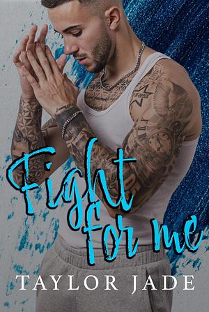 Fight For Me by Taylor Jade