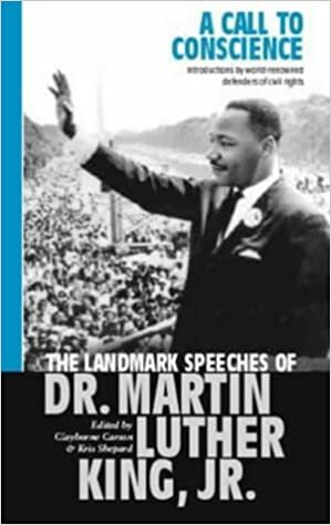 A Call To Conscience: The Landmark Speeches Of Dr. Martin Luther King, Jr by Clayborne Carson, Martin Luther King Jr., Kris Shepard