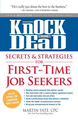 Knock 'em Dead Secrets & Strategies for First-Time Job Seekers by Martin Yate