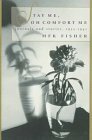 Stay Me, Oh Comfort Me: Journals and Stories, 1933-1941 by M.F.K. Fisher