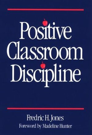 Positive Classroom Discipline by Fredric H. Jones