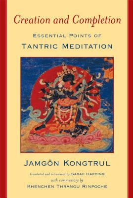 Creation & Completion: Essential Points of Tantric Meditation by Jamgon Kongtrul