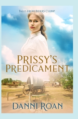 Prissy's Predicament: Tales From Biders Clump by Danni Roan