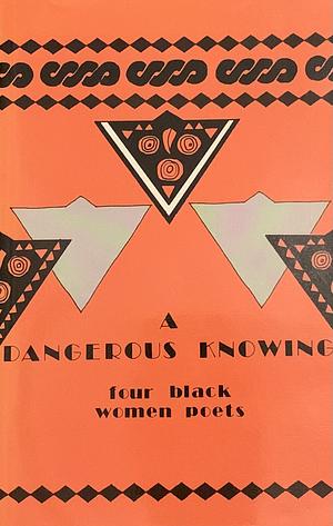 A Dangerous Knowing: Four Black Women Poets by Grace Nichols, Gabriela Pearse, Barbara Burford, Jackie Kay