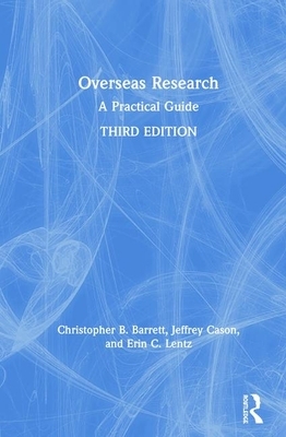 Overseas Research: A Practical Guide by Erin C. Lentz, Jeffrey Cason, Christopher B. Barrett