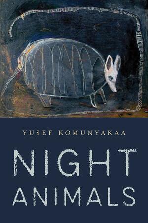 Night Animals by Rachel Bliss, Yusef Komunyakaa