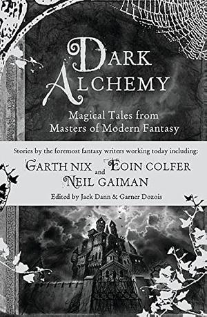 Dark Alchemy: Magical Tales from Masters of Modern Fantasy by Gardner Dozois, Gardner Dozois