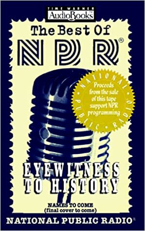 The Best of NPR: Eyewitness to History by Time Warner Audiobooks, National Public Radio