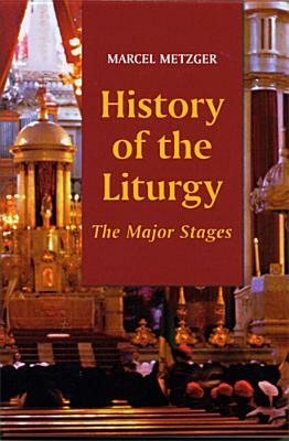 History of the Liturgy: The Major Stages by Marcel Metzger