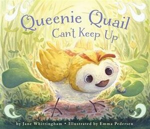Queenie Quail Can't Keep Up by Emma Pederson, Jane Whittingham