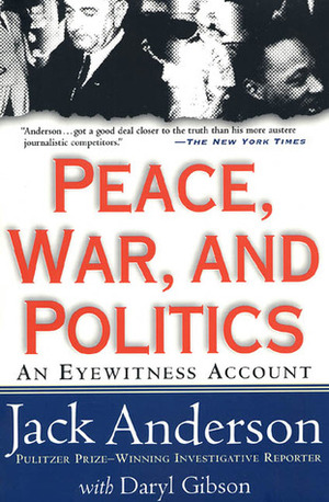 Peace, War, and Politics: An Eyewitness Account by Daryl Gibson, Jack Anderson