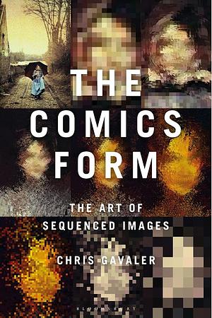 The Comics Form: The Art of Sequenced Images by Chris Gavaler