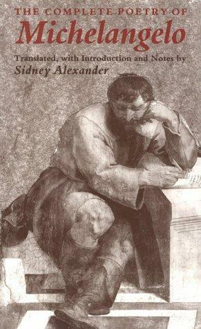 Complete Poetry of Michelangelo by Michelangelo Buonarroti, Sidney Alexander
