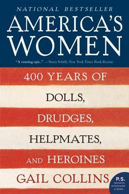 America's Women: 400 Years of Dolls, Drudges, Helpmates, and Heroines by Gail Collins
