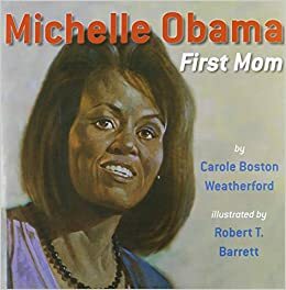 Michelle Obama: First Mom by Carole Boston Weatherford