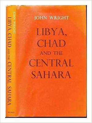 Libya, Chad, and the Central Sahara by John Wright