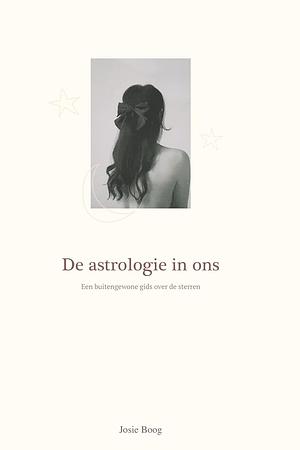 De astrologie in ons: Een buitengewone gids over de sterren by Josie Boog