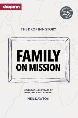 Family on Mission: Celebrating 25 years of hope, help and healing by Neil Dawson