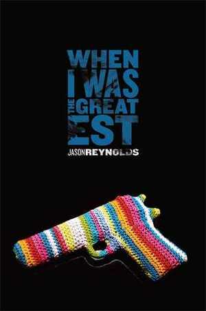 When I Was the Greatest by Jason Reynolds