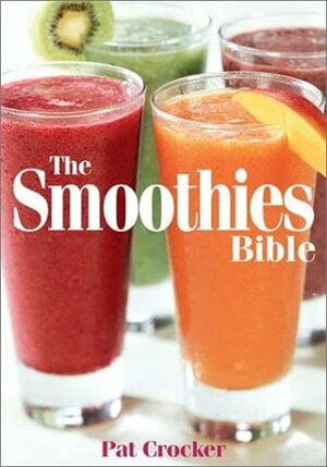 The Smoothies Bible by Pat Crocker