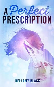 Perfect Prescription by Bellamy Black