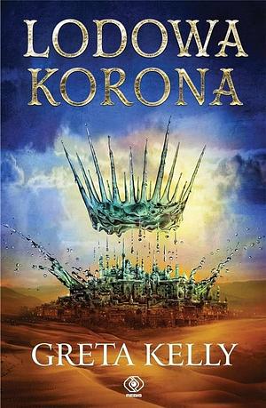 Lodowa Korona by Greta Kelly, Greta Kelly