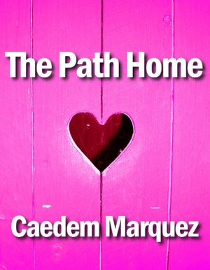 The Path Home by Caedem Marquez