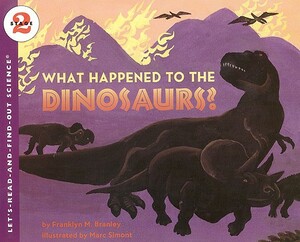 What Happened to the Dinosaurs? by Branley