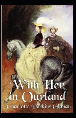 With Her in Ourland Illustrated by Charlotte Perkins Gilman