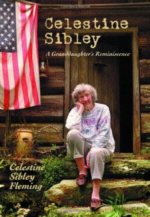 Celestine Sibley: A Granddaughter's Reminiscence by Celestine Sibley Fleming, Sibley Fleming