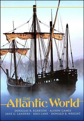 The Atlantic World: A History, 1400 - 1888 by Douglas R. Egerton