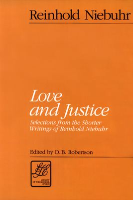 Love and Justice: Selections from the Shorter Writings of Reinhold Niebuhr by Reinhold Niebuhr