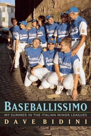 Baseballissimo: My Summer in the Italian Minor Leagues by Dave Bidini
