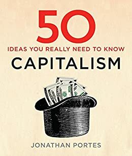 50 Capitalism Ideas You Really Need to Know (50 Ideas) by Jonathan Portes