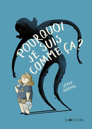 Pourquoi je suis comme ça ? by Jenny Jordahl