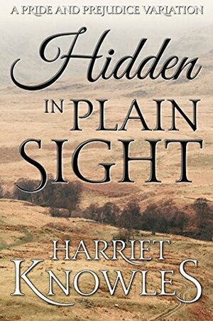 Hidden in Plain Sight: A Darcy and Elizabeth Pride and Prejudice Variation (A Pemberley Romance Book 1) by Harriet Knowles, A Lady