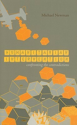 Humanitarian Intervention: Confronting the Contradictions by Michael Newman