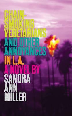 Chain-Smoking Vegetarians and Other Annoyances in L.A. by Sandra Ann Miller