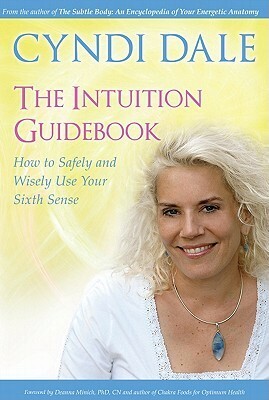 The Intuition Guidebook: How to Safely and Wisely Use Your Sixth Sense by Cyndi Dale