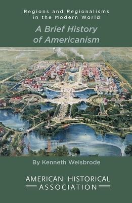 A Brief History of Americanism by Kenneth Weisbrode