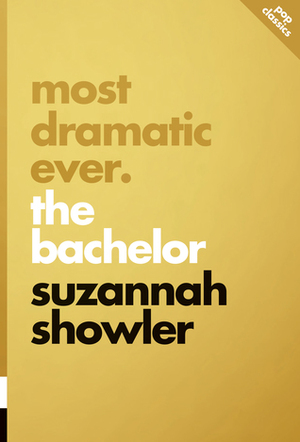 Most Dramatic Ever: The Bachelor by Suzannah Showler
