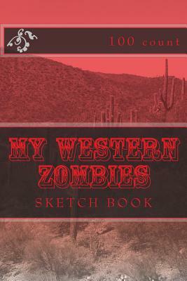 My Western Zombies: Sketch Book (100 Count) by Richard B. Foster