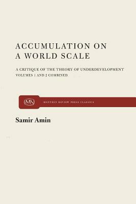 Accumulation on a World Scale: A Critique of the Theory of Underdevelopment by Samir Amin