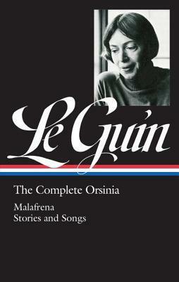 The Complete Orsinia: Malafrena / Stories and Songs by Ursula K. Le Guin