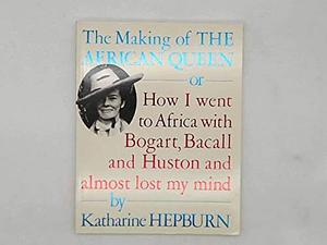 The making of The African Queen by Katharine Hepburn, Katharine Hepburn