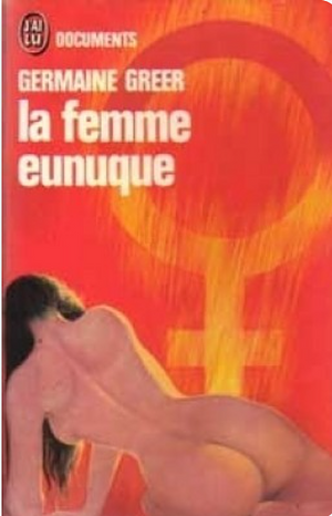 La femme eunuque by Germaine Greer