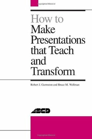 How to Make Presentations That Teach and Transform: ASCD by Robert J. Garmston