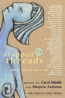 Dropped Threads 2: More of What We Aren't Told by Marjorie Anderson, Carol Shields