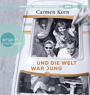 Und die Welt war jung by Carmen Korn